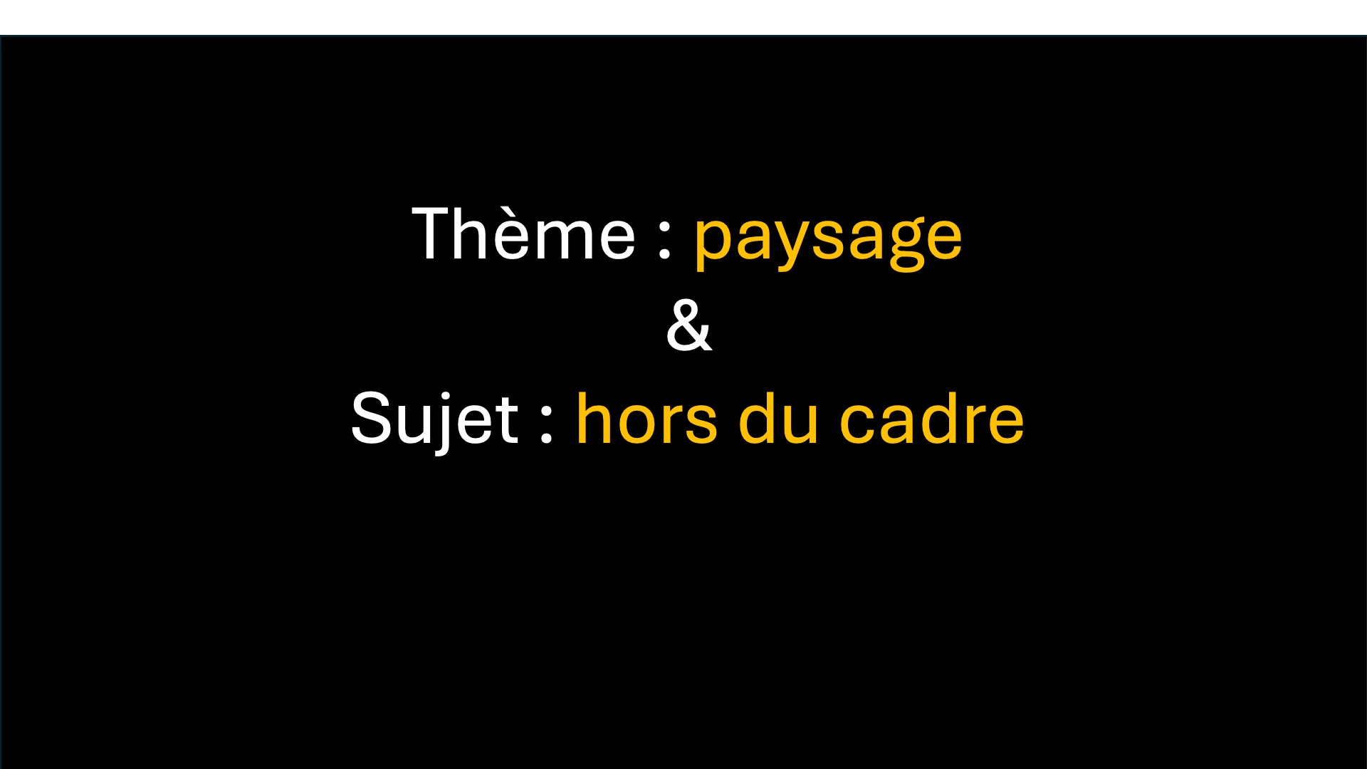 Défi photo - Thème : Paysage - Sujet : Hors du cadre