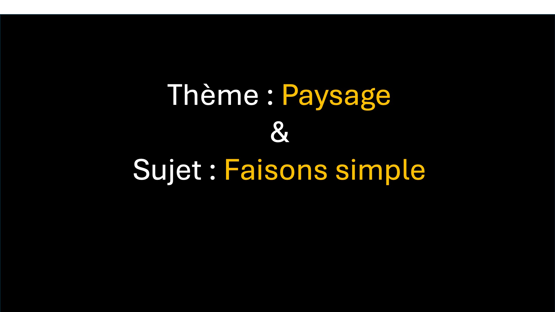 Défi - Thème : paysage - Sujet : faisons simple ...